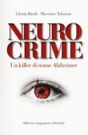 Neurocrime. Un killer di nome Alzheimer di Gloria Bardi, Massimo Tabaton edito da Compagnia Editoriale Aliberti