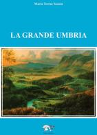La grande Umbria di Maria Teresa Scozza edito da Italus