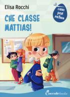 Che classe Mattias! di Elisa Rocchi edito da Coccole Books