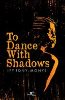 To dance with shadows di Ify Tony-Monye edito da Europa Edizioni