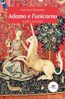 Adamo e l'unicorno e altri racconti di Antonio Bernard edito da Europa Edizioni
