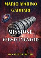 Missione verso l'ignoto di Mario Marino Gabbari edito da Youcanprint