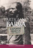 Il partigiano Barba. Capurso-Genova solo andata di Franco Lombardozzi edito da Edizioni Radici Future