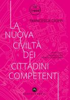 La nuova civiltà dei cittadini competenti di Francesca Cioffi edito da Castelvecchi