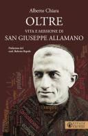 Oltre. Vita e missione di san Giuseppe Allamano di Alberto Chiara edito da Effatà Editrice