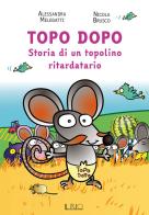 Topo Dopo. Storia di un topolino ritardatario di Alessandra Melegatti edito da Il Rio