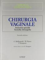 Chirurgia vaginale. Anatomia chirurgica e tecniche operatorie di Gunther Reiffenstuhl, Werner Platzer, Paul G. Knapstein edito da UTET
