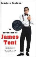 Le avventure di James Tont. Ta-na-na-na-nà, Ta-na-na-na-nà... di Fabrizio Fontana edito da Mondadori