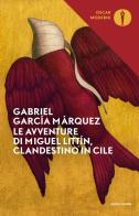 Le avventure di Miguel Littín, clandestino in Cile di Gabriel García Márquez edito da Mondadori