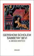 Sabbetay Sevi. Il messia mistico. 1626-1676 di Gershom Scholem edito da Einaudi