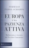 Europa, una pazienza attiva. Malinconia e riscatto del vecchio continente di Tommaso Padoa Schioppa edito da Rizzoli