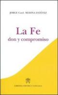 La fe. Don y compromiso di Jorge Medina Estevez edito da Libreria Editrice Vaticana