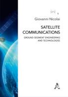 Satellite communications. Ground segment engineering and technologies di Giovanni Nicolai edito da Aracne