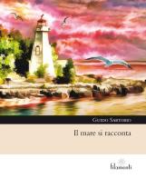 Il mare si racconta di Guido Sartorio edito da Aracne