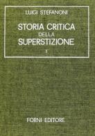 Storia critica della superstizione (rist. anast. Milano, 1869/2) di Luigi Stefanoni edito da Forni