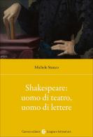 Shakespeare: uomo di teatro, uomo di lettere di Michele Stanco edito da Carocci