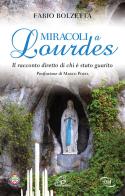 Miracoli a Lourdes. Il racconto diretto di chi è stato guarito di Fabio Bolzetta edito da Paoline Editoriale Libri