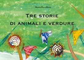 Tre storie di animali e verdure. Ediz. illustrata di Marta Piccolboni edito da Youcanprint