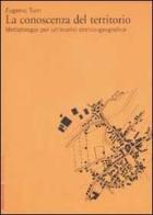 La conoscenza del territorio. Metodologia per un'analisi storico-geografica di Eugenio Turri edito da Marsilio