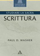 Studiare la Sacra Scrittura. Ediz. integrale di Paul David Washer edito da Alfa & Omega