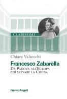 Francesco Zabarella. Da Padova all'Europa per salvare la Chiesa di Chiara Valsecchi edito da Franco Angeli