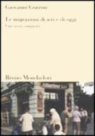 Le migrazioni di ieri e di oggi. Una storia comparata di Giovanni Gozzini edito da Mondadori Bruno