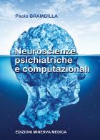 Neuroscienze psichiatriche e computazionali di Paolo Brambilla edito da Minerva Medica