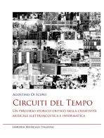 Circuiti del tempo. Un percorso storico-critico nella creatività musicale elettroacustica e informatica di Agostino Di Scipio edito da LIM