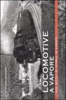 Locomotive a vapore. Due secoli di storia in Europa di Stefano Garzaro edito da Gribaudo