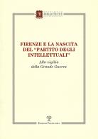 Firenze e la nascita del «partito degli intellettuali» alla vigilia della grande guerra edito da Polistampa