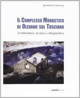 Il complesso monastico di Olevano sul Tusciano. Architettura, tecnica e diagnostica di Agostino Catalano edito da Luciano