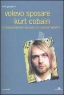 Volevo sposare Kurt Cobain (o fidanzarmi per sempre con Manuel Agnelli) di Elisa Genghini edito da Coniglio Editore
