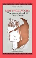 Ridi pagliaccio! Vita, morte e miracoli di Enrico Caruso di Francesco Canessa edito da Edizioni La Conchiglia