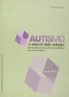 Autismo e disturbi dello sviluppo. Giornale italiano di ricerca clinica e psicoeducativa (2007) vol.1 edito da Erickson