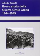 Breve storia della guerra civile greca 1944-1949 di Alberto Rosselli edito da Settimo Sigillo-Europa Lib. Ed