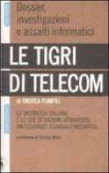 Le tigri di Telecom. La sicurezza italiana e le sue deviazioni attraverso un eclatante scandalo mediatico di Andrea Pompili edito da Stampa Alternativa