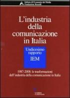 L' industria della comunicazione in Italia. 11° rapporto IEM. 1987-2008: le trasformazioni dell'industria della comunicazione in Italia. Con CD-ROM edito da Guerini e Associati