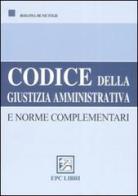 Codice della giustizia amministrativa e norme complementari di Rosanna De Nictolis edito da EPC