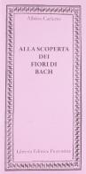 Alla scoperta dei fiori di Bach di Albina Carletto edito da Libreria Editrice Fiorentina
