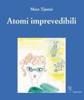 Atomi imprevedibili. Ediz. italiana e inglese di Mara Tipetei edito da Gattomerlino/Superstripes