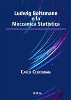 Ludwig Boltzamann e la meccanica statistica di Carlo Cercignani edito da Medea
