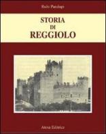 Storia di Reggiolo (rist. anast. Reggio Emilia, 1930) di Rufo Paralupi edito da Atesa