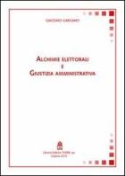 Alchimie elettorali e giustizia amministrativa di Giacomo Gargano edito da Libreria Editrice Torre