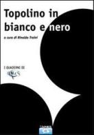 Topolino in bianco e nero di Rinaldo Traini edito da Taphros Editrice