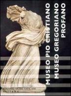 Museo Pio Cristiano. Museo Gregoriano profano edito da Edizioni Musei Vaticani