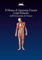 Il museo di anatomia umana Luigi Rolando dell'Università di Torino edito da Hapax