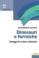 Dinosauri & formiche. Schegge di critica militante di Gualberto Alvino edito da Novecento Libri