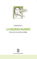 La coscienza paziente. Esercizi per una cura fenomenologica di Lorenzo Calvi edito da Giovanni Fioriti Editore