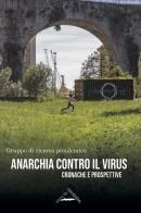 Anarchia contro il virus. Cronache e prospettive di Gruppo Di Ricerca Pandemico edito da Zero in Condotta