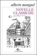 Novelle classiche di Alberto Manguel edito da Il Canneto Editore